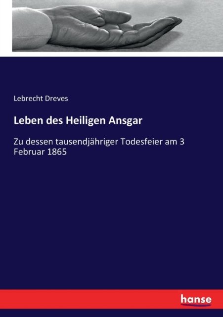 Leben des Heiligen Ansgar - Lebrecht Dreves - Livres - hansebooks - 9783337412593 - 30 décembre 2017