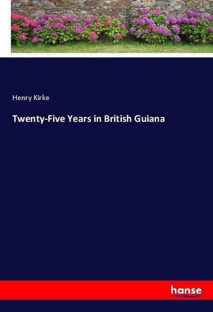 Twenty-Five Years in British Guia - Kirke - Bøger -  - 9783337470593 - 