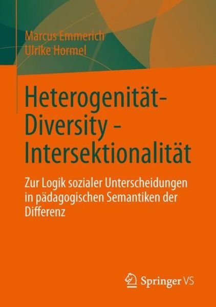 Cover for Emmerich, Marcus (Fachhochschule Nordwestschweiz Switzerland) · Heterogenitat - Diversity - Intersektionalitat: Zur Logik Sozialer Unterscheidungen in Padagogischen Semantiken Der Differenz (Pocketbok) [2013 edition] (2013)