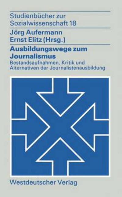 Cover for Jorg Aufermann · Ausbildungswege Zum Journalismus: Bestandsaufnahmen, Kritik Und Alternativen Der Journalistenausbildung - Studienbucher Zur Sozialwissenschaft (Paperback Bog) [1975 edition] (1975)