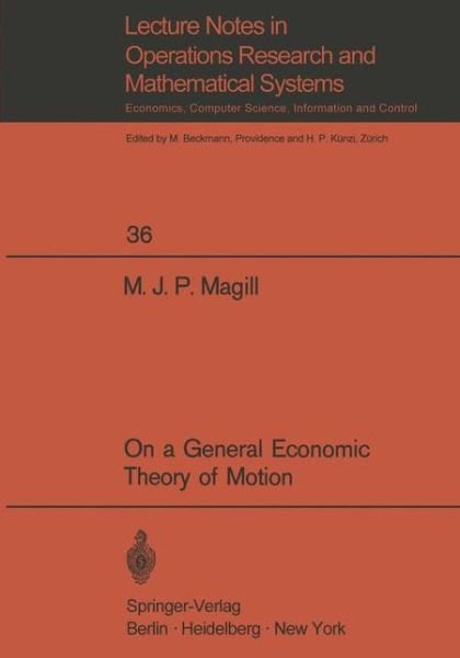 On a General Economic Theory of Motion - Lecture Notes in Economics and Mathematical Systems - M. J. P. Magill - Kirjat - Springer-Verlag Berlin and Heidelberg Gm - 9783540049593 - 1970