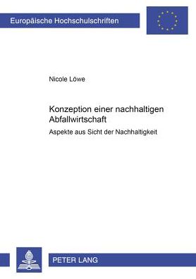 Cover for Nicole Lowe · Konzeption Einer Nachhaltigen Abfallwirtschaft: Aspekte Aus Sicht Der Nachhaltigkeit - Europaeische Hochschulschriften / European University Studie (Paperback Book) (2000)