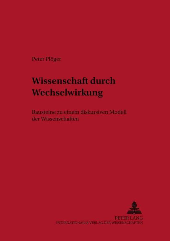 Cover for Ploger Peter Ploger · Wissenschaft durch Wechselwirkung: Bausteine zu einem diskursiven Modell der Wissenschaften (Pocketbok) (2002)
