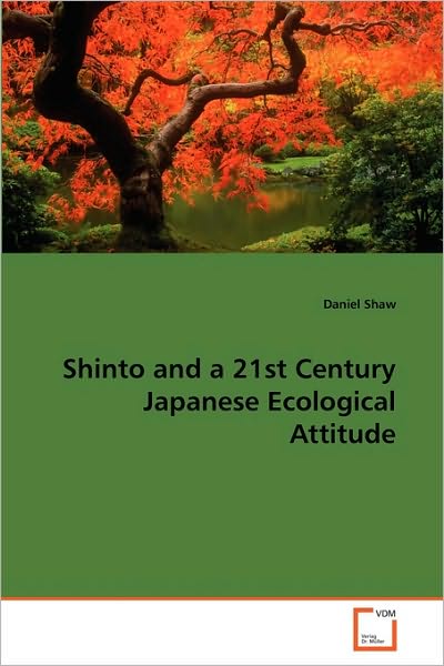 Cover for Daniel Shaw · Shinto and a 21st Century Japanese Ecological Attitude (Paperback Book) (2010)