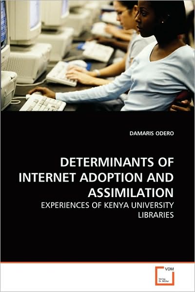 Cover for Damaris Odero · Determinants of Internet Adoption and Assimilation: Experiences of Kenya University Libraries (Pocketbok) (2010)