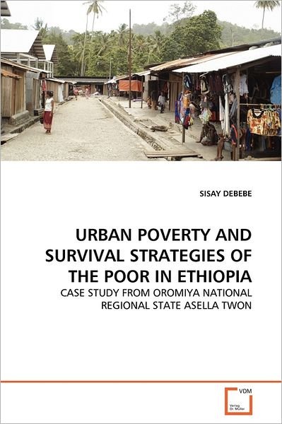 Cover for Sisay Debebe · Urban Poverty and Survival Strategies of the Poor in Ethiopia: Case Study from Oromiya National Regional State Asella Twon (Pocketbok) (2011)