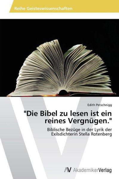 Cover for Edith Petschnigg · &quot;Die Bibel Zu Lesen Ist Ein Reines Vergnügen.&quot;: Biblische Bezüge in Der Lyrik Der  Exilsdichterin Stella Rotenberg (Paperback Book) [German edition] (2013)