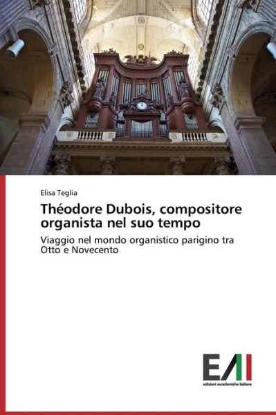 Cover for Teglia Elisa · Théodore Dubois, Compositore Organista Nel Suo Tempo (Paperback Bog) [Italian edition] (2014)