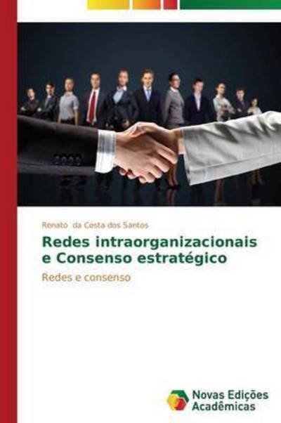 Cover for Da Costa Dos Santos Renato · Redes Intraorganizacionais E Consenso Estrategico (Paperback Book) (2015)