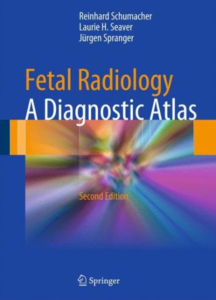 Fetal Radiology: A Diagnostic Atlas - Reinhard Schumacher - Bücher - Springer-Verlag Berlin and Heidelberg Gm - 9783642035593 - 9. September 2010