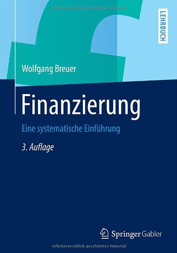 Cover for Wolfgang Breuer · Finanzierung: Eine Systematische Einfuhrung (Paperback Book) [3rd 3., Akt. U. Uberarb. Aufl. 2013 edition] (2013)