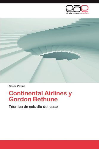 Cover for Cesar Zetina · Continental Airlines Y Gordon Bethune: Técnica De Estudio Del Caso (Paperback Book) [Spanish edition] (2012)