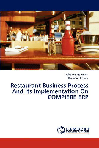 Restaurant Business Process and Its Implementation on Compiere Erp - Raymond Kosala - Books - LAP LAMBERT Academic Publishing - 9783659118593 - May 10, 2012