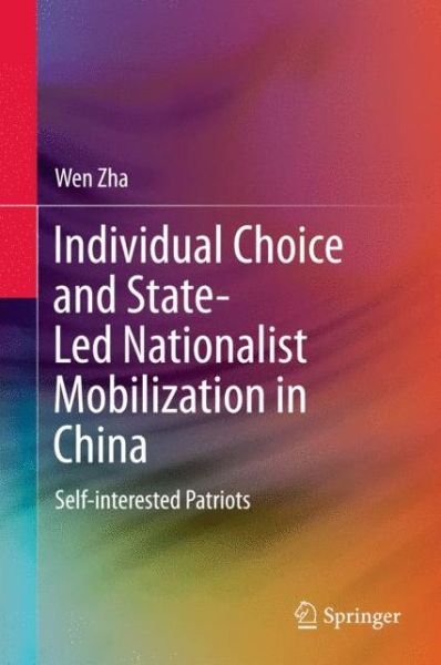 Cover for Wen Zha · Individual Choice and State-Led Nationalist Mobilization in China: Self-interested Patriots (Hardcover bog) [2015 edition] (2015)