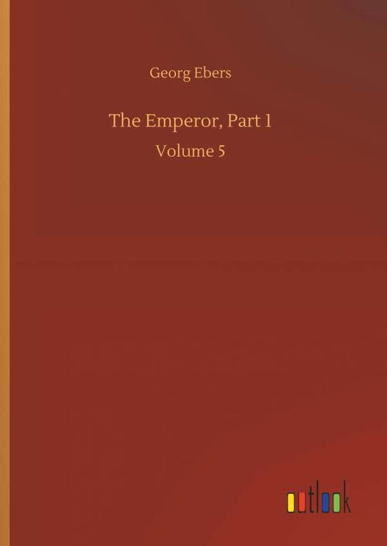 Cover for Georg Ebers · The Emperor, Part 1 (Hardcover Book) (2018)