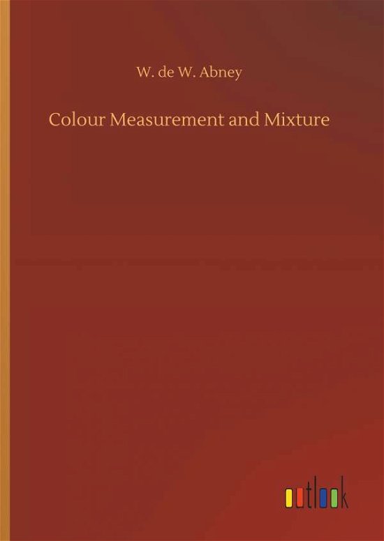 Cover for Abney · Colour Measurement and Mixture (Bok) (2019)