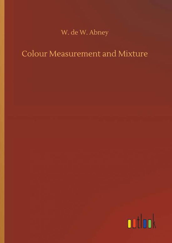 Cover for Abney · Colour Measurement and Mixture (Bog) (2019)