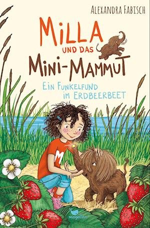 Cover for Alexandra Fabisch · Milla und das Mini-Mammut - Ein Funkelfund im Erdbeerbeet (Bok) (2022)