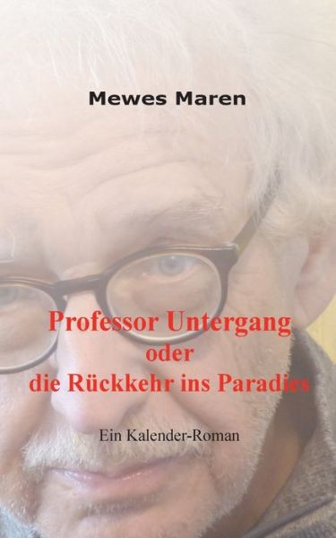 Professor Untergang oder die Rück - Maren - Books -  - 9783740764593 - March 6, 2020