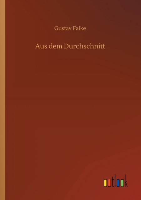 Cover for Gustav Falke · Aus dem Durchschnitt (Paperback Book) (2020)