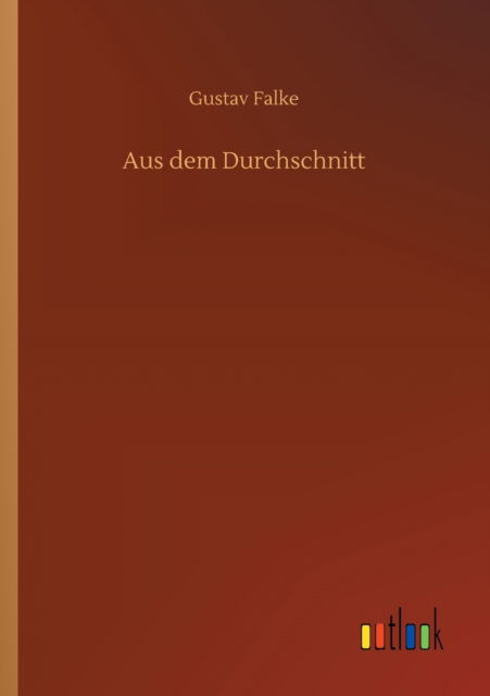 Cover for Gustav Falke · Aus dem Durchschnitt (Taschenbuch) (2020)