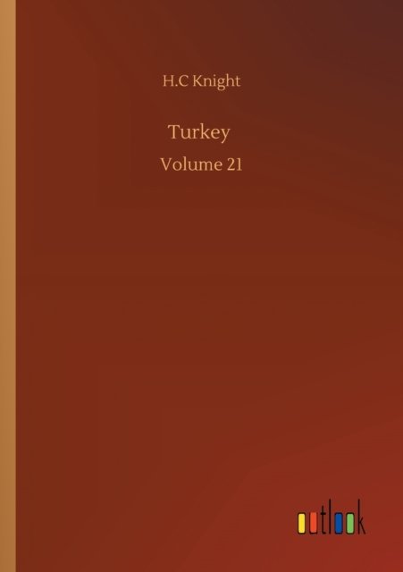 Turkey: Volume 21 - H C Knight - Bøger - Outlook Verlag - 9783752347593 - 27. juli 2020