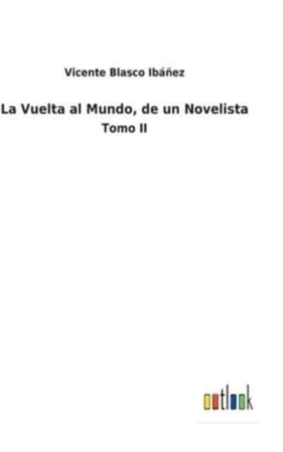 Cover for Vicente Blasco Ibanez · La Vuelta al Mundo, de un Novelista (Gebundenes Buch) (2021)