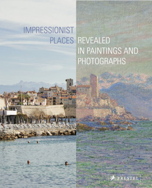 Impressionist Places: Revealed in Paintings and Photographs - Miriam Leimer - Books - Prestel - 9783791379593 - September 3, 2024