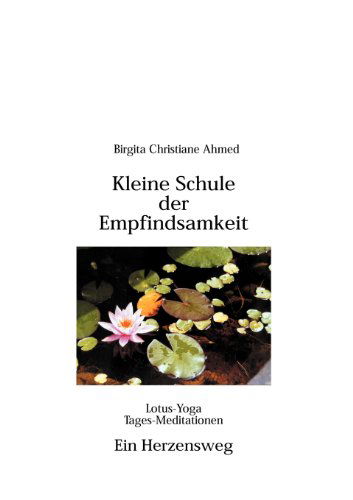 Cover for Birgita Christiane Ahmed · Kleine Schule der Empfindsamkeit: LotusYoga Tagesmeditationen (Paperback Book) [German edition] (2001)