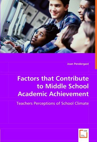 Cover for Joan Pendergast · Factors That Contribute to Middle School Academic Achievement: Teachers Perceptions of School Climate (Paperback Book) (2008)