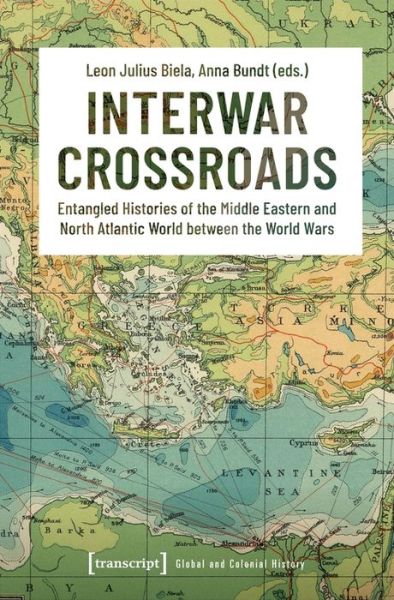 Cover for Interwar Crossroads: Entangled Histories of the Middle Eastern and North Atlantic World between the World Wars (Paperback Book) (2022)
