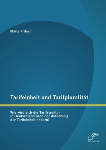 Cover for Malte Fritsch · Tarifeinheit und Tarifpluralitat: Wie wird sich die Tarifstruktur in Deutschland nach der Aufhebung der Tarifeinheit andern? (Paperback Book) [German, 1., Aufl. edition] (2012)
