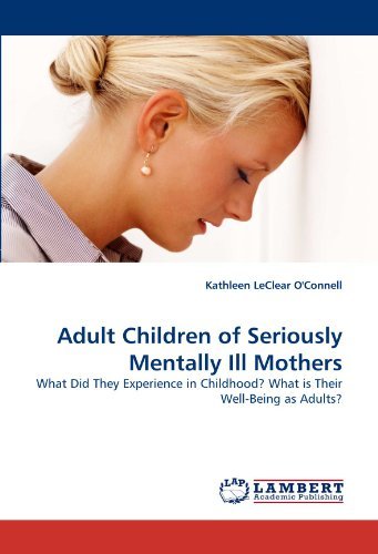 Adult Children of Seriously Mentally Ill Mothers: What Did They Experience in Childhood? What is Their Well-being As Adults? - Kathleen Leclear O'connell - Bøker - LAP LAMBERT Academic Publishing - 9783843360593 - 30. november 2010