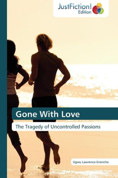 Cover for Ugwu Lawrence Enenche · Gone with Love: the Tragedy of Uncontrolled Passions (Paperback Book) (2014)