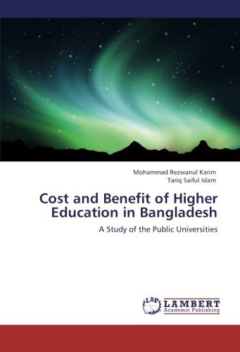 Cost and Benefit of Higher Education in Bangladesh: a Study of the Public Universities - Tariq Saiful Islam - Bøger - LAP LAMBERT Academic Publishing - 9783846509593 - 18. oktober 2011