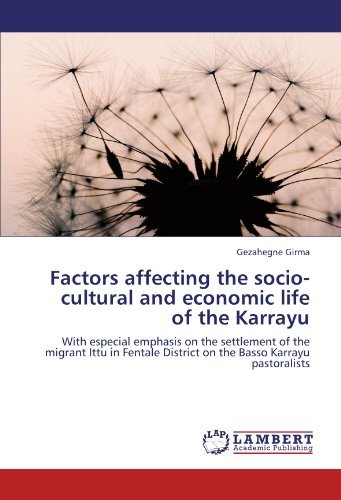 Factors Affecting the Socio-cultural and Economic Life of the Karrayu: with Especial Emphasis on the Settlement of the Migrant Ittu in Fentale District on the Basso Karrayu Pastoralists - Gezahegne Girma - Books - LAP LAMBERT Academic Publishing - 9783846512593 - January 18, 2012
