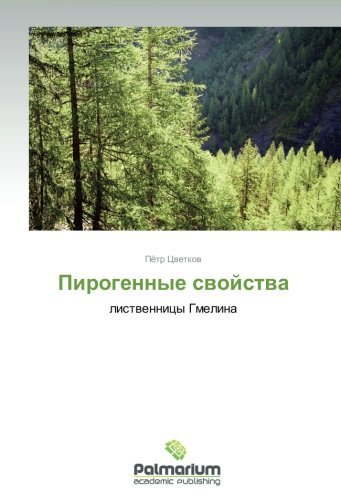 Pirogennye Svoystva: Listvennitsy Gmelina - Pyetr Tsvetkov - Livres - Palmarium Academic Publishing - 9783847391593 - 30 mai 2012
