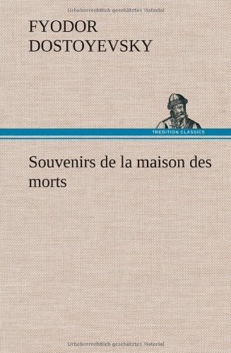 Cover for Fyodor Dostoyevsky · Souvenirs De La Maison Des Morts (Innbunden bok) [French edition] (2012)