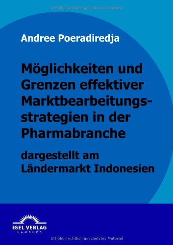 Cover for Andree Poeradiredja · Möglichkeiten Und Grenzen Effektiver Marktbearbeitungsstrategien in Der Pharmabranche Dargestellt Am Ländermarkt Indonesien (Paperback Book) [German edition] (2009)