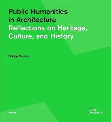 Cover for Philipp Meuser · Public Humanities in Architecture: Reflections on Heritage, Culture, and History - Basics (Paperback Book) (2023)