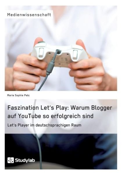 Cover for Pelc · Faszination Let's Play: Warum Blog (Book) (2016)