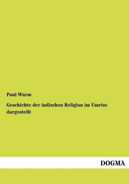 Cover for Paul Wurm · Geschichte der indischen Religion im Umriss dargestellt (Paperback Book) [German, 1 edition] (2012)