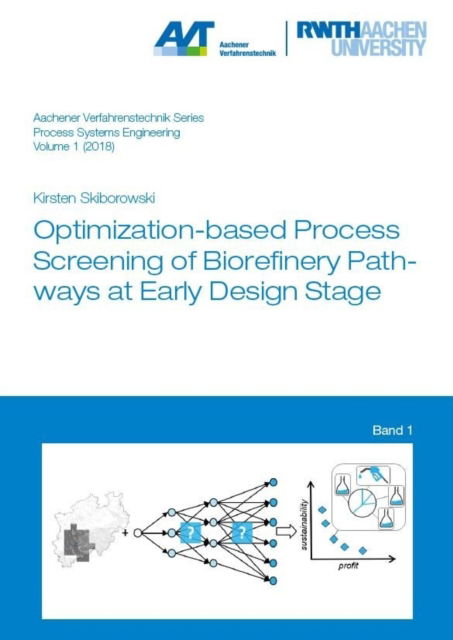 Cover for Skiborowski, Dr Kirsten, Ph.D. · Optimization-based Process Screening of Biorefinery Pathways at Early Design Stage - Aachener Verfahrenstechnik Series – Process Systems Engineering (Paperback Book) (2019)