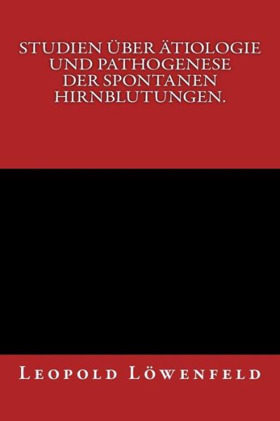 Cover for Leopold Loewenfeld · Studien uber AEtiologie und Pathogenese der spontanen Hirnblutungen. (Paperback Book) (2016)