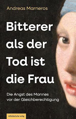 Bitterer als der Tod ist die Frau - Andreas Marneros - Bücher - Mitteldeutscher Verlag - 9783963118593 - 2024