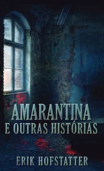 Cover for Erik Hofstatter · Amarantina e Outras Historias (Hardcover Book) [Edicao Capa Dura Padrao edition] (2021)