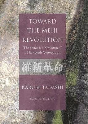 Toward the Meiji Revolution: The Search for "Civilization" in Nineteenth Century Japan - Karube Tadashi - Books - Japan Publishing Industry Foundation for - 9784866580593 - October 1, 2019