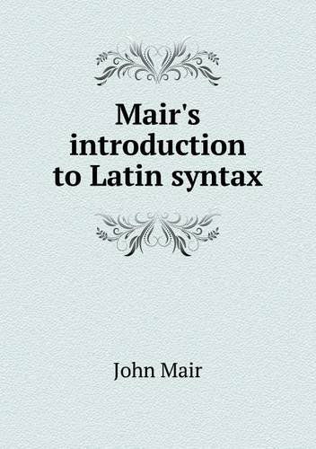 Mair's Introduction to Latin Syntax - John Mair - Książki - Book on Demand Ltd. - 9785518510593 - 14 października 2013