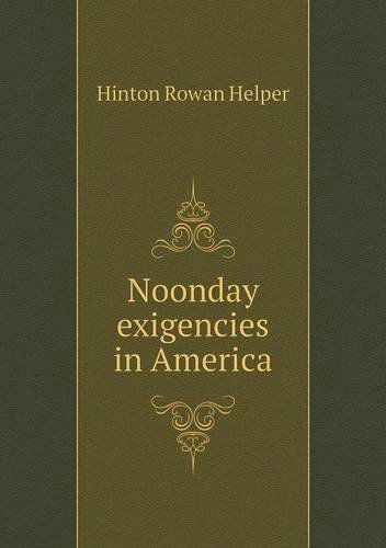 Cover for Hinton Rowan Helper · Noonday Exigencies in America (Pocketbok) (2013)