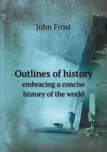 Cover for John Frost · Outlines of History Embracing a Concise History of the World (Paperback Book) (2013)